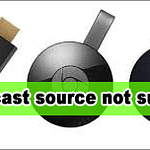 chromecast source not supported